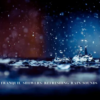 Tranquil Showers: Refreshing Rain Sounds by Score Of The Poar