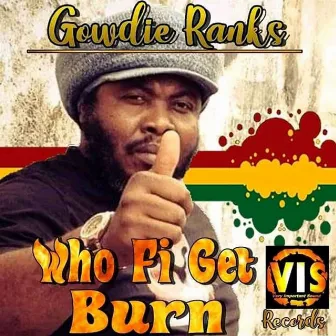 Who Fi Get Burn by Gowdie Ranks