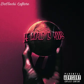 The World Is Yours by DaVinchi Laflare