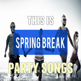 This Is: Spring Break Party Songs by DJMashup