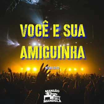 Você e Sua Amiguinha by DJ FZ7