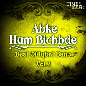 Abke Hum Bichhde - Best of Iqbal Bano, Vol. 2 by Iqbal Bano