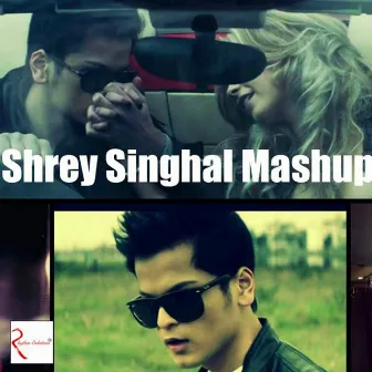 Shrey Singhal - Mashup by Shrey Singhal