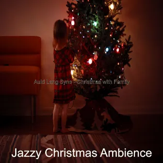 Auld Lang Syne - Christmas with Family by Jazzy Christmas Ambience