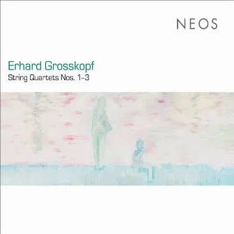 Grosskopf: String Quartets Nos. 1-3 by Erhard Grosskopf