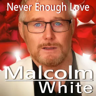 Never Enough Love by Malcolm White