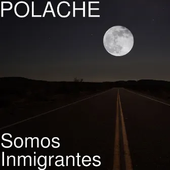 Somos Inmigrantes by Polache