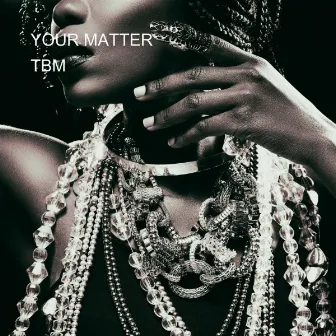 YOUR MATTER by TBM