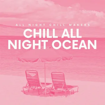 Chill All Night Ocean by All Night Chill Makers