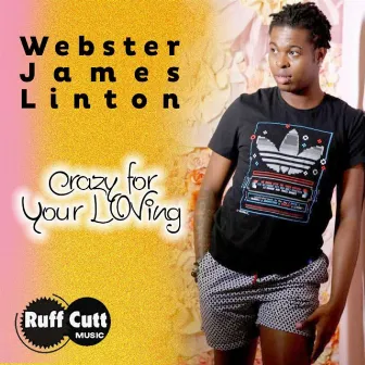 Crazy for Your Loving by Webster James Linton