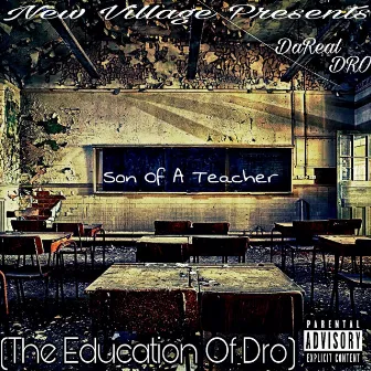 Son of a Teacher (The Education of Dro) by DaReal Dro