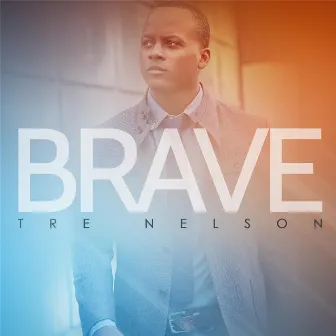 Brave by Tre Nelson