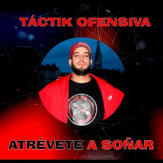 Atrévete a Soñar by Táctik Ofensiva