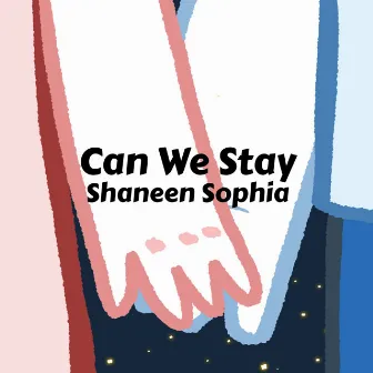 Can We Stay by Shaneen Sophia