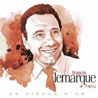 Francis Lemarque - Le siècle d'or: À Paris by Francis Lemarque