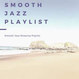 Smooth Jazz Relaxing Playlist by Smooth Jazz Playlist