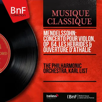 Mendelssohn: Concerto pour violon, Op. 64, Les Hébrides & Ouverture d'Athalie (Mono Version) by Karl List