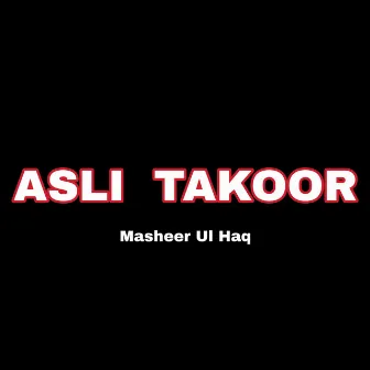 Asli Takoor by Masheer Ul Haq