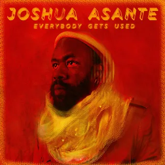 Everybody Gets Used by Joshua Asante