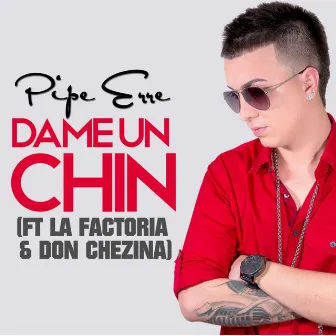 Dame un Chin by Pipe Erre