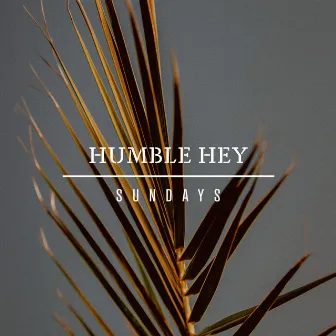 Sundays by Humble Hey