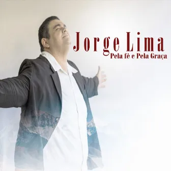 Pela Fé e Pela Graça by Jorge Lima