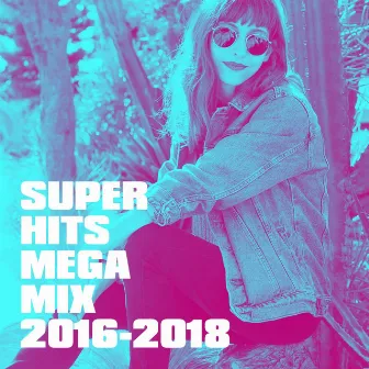 Super Hits Mega Mix 2016-2018 by 