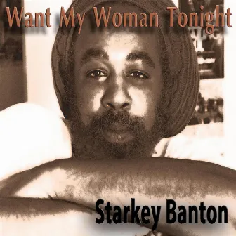 Want My Woman Tonight by Starkey Banton