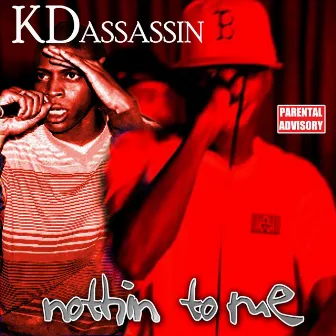 Nothin To Me by KD Assassin