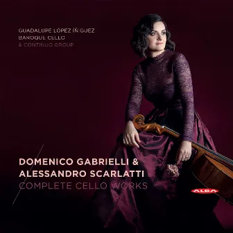 Gabrielli & Scarlatti: Complete Cello Works by Guadalupe López-Íñiguez