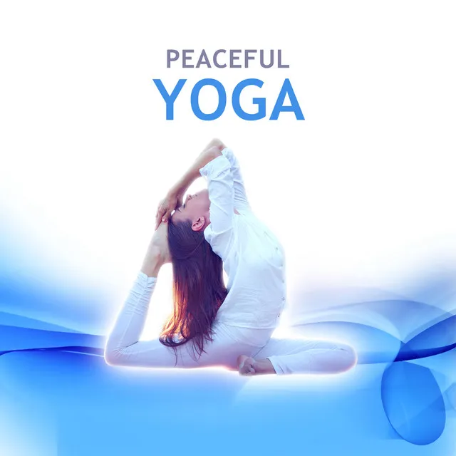 Peaceful Yoga – Chakra Meditation, Yoga Poses, Positive Power, Easy Listening