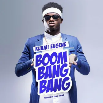 Boom Bang Bang by Kuami Eugene