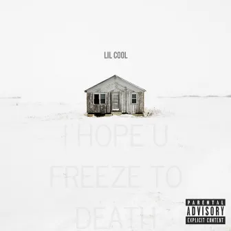 I Hope U Freeze to Death by Lil Cool