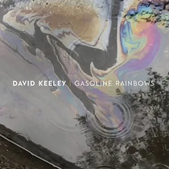 Gasoline Rainbows by David Keeley