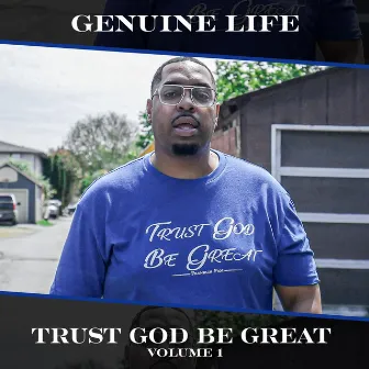 Trust God Be Great, Vol. 1 by Genuine Life