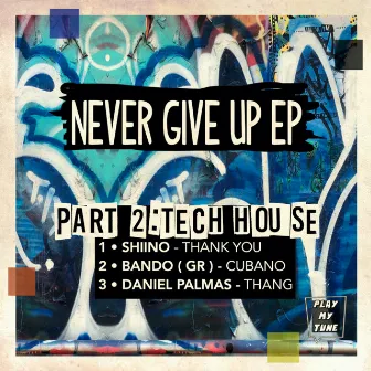 NEVER GIVE UP PART 2 : TECH HOUSE by Bando (GR)