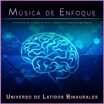 Música de Enfoque: Frecuencias de Ondas Alfa para La Memoria y el Aprendizaje Rápido by Universo De Latidos Binaurales