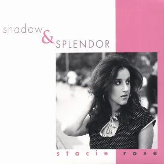 Shadow & Splendor by Stacie Rose