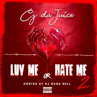 Luv Me or Hate Me 2 by Cj Da Juice