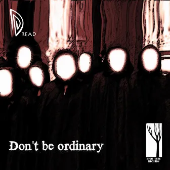 Don't be ordinary by Dread