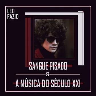 Sangue Pisado & a Música do Século XXI by Leo Fazio