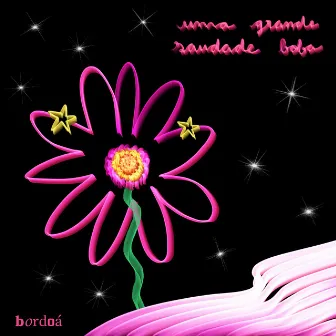 Uma Grande Saudade Boba by Bordoá