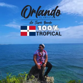 100% Tropical by Orlando el Artista