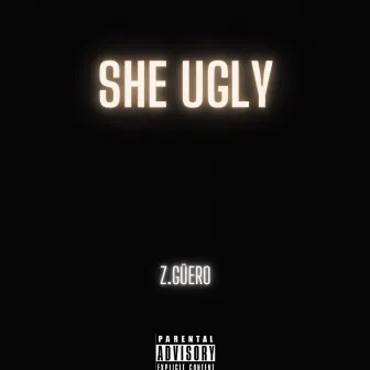 She Ugly by Z.Güero