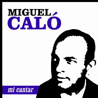 Mi Cantar by Miguel Caló