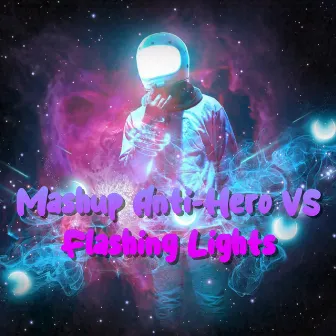 Mashup Anti-Hero VS Flashing Lights (DJ Mix) by Lipa DJ