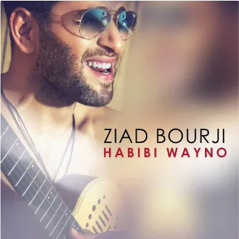 Habibi Wayno by Ziad Bourji