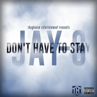 Don't Have to Stay by Jay-G