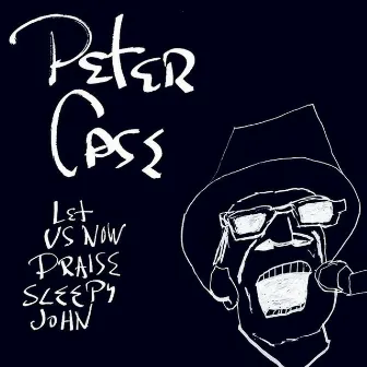 Let Us Now Praise Sleepy John by Peter Case