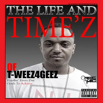 The Life and Timez of T-Weez4Geez by T.Y.